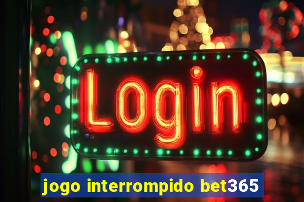 jogo interrompido bet365